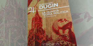 Uscito in italiano il libro di Dugin, QUARTA TEORIA POLITICA